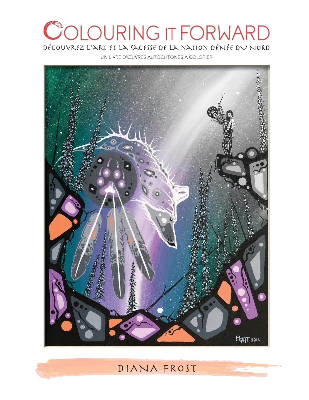 Colouring It Forward - Découvrez l'art et la sagesse de la Nation Dénée du Nord: Un livre d'oeuvres autochtones à colorier Social Sciences