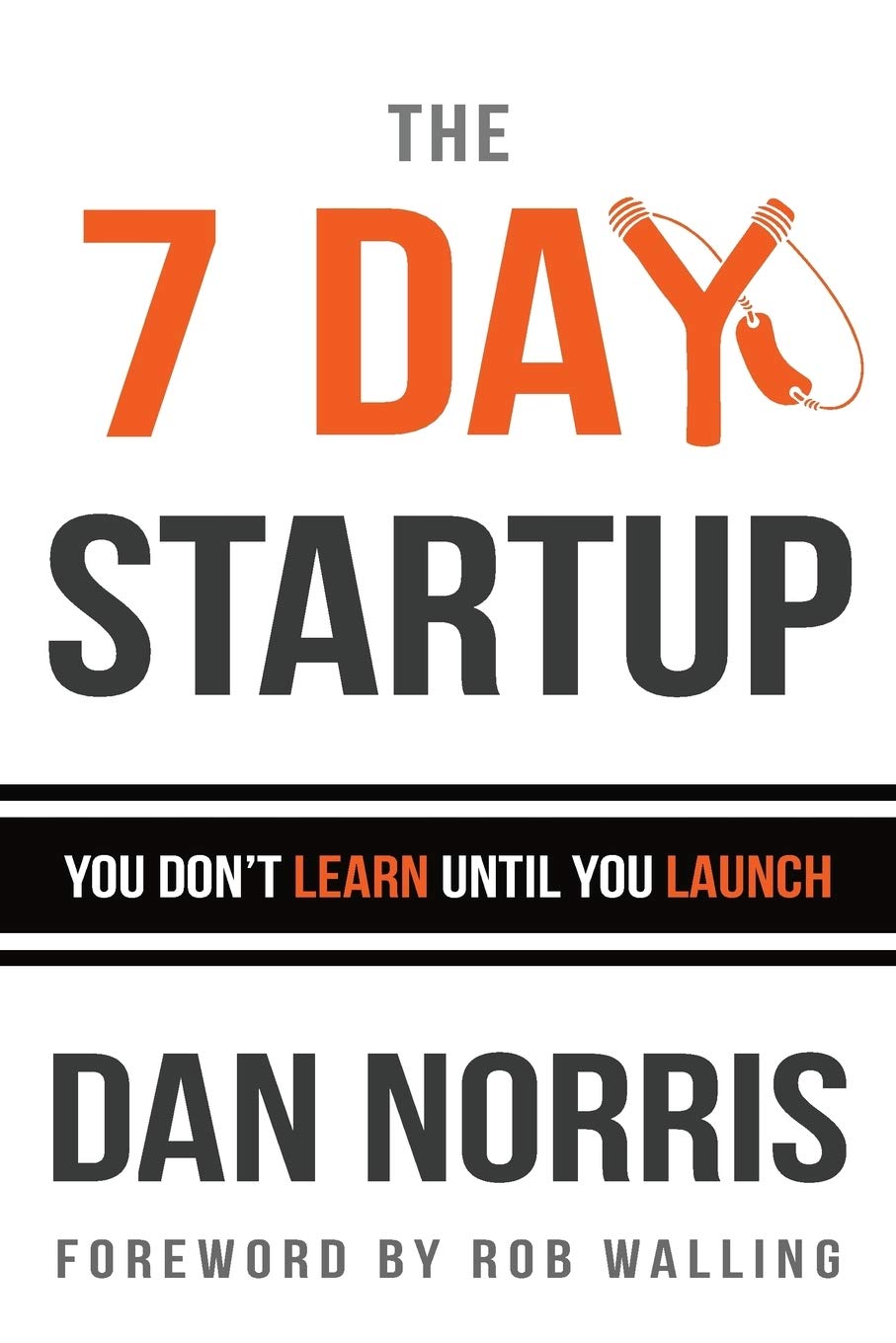 The 7 Day Startup: You Don't Learn Until You Launch book
