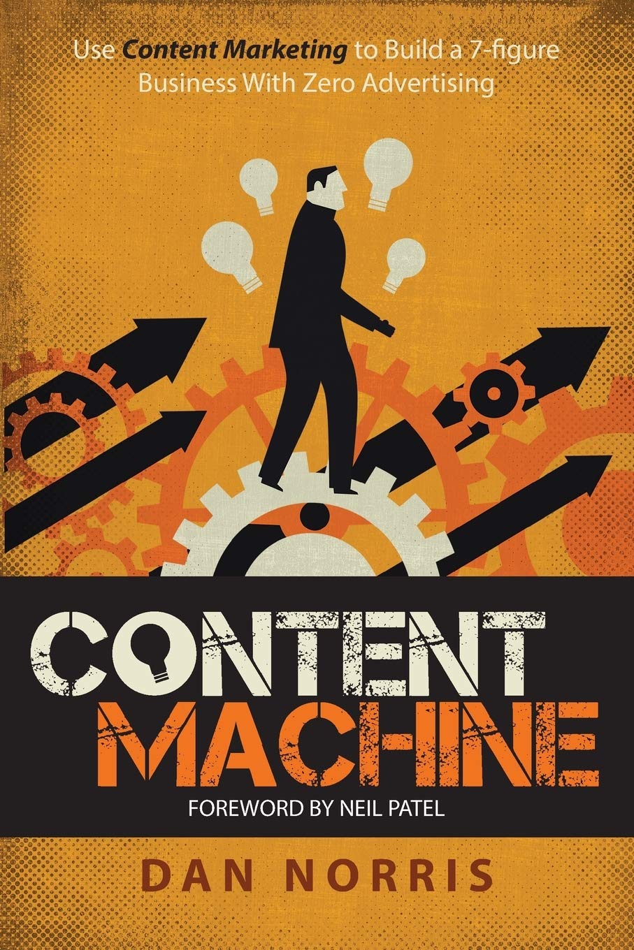 Content Machine: Use Content Marketing to Build a 7-Figure Business With Zero Advertising Business, Finance & Career