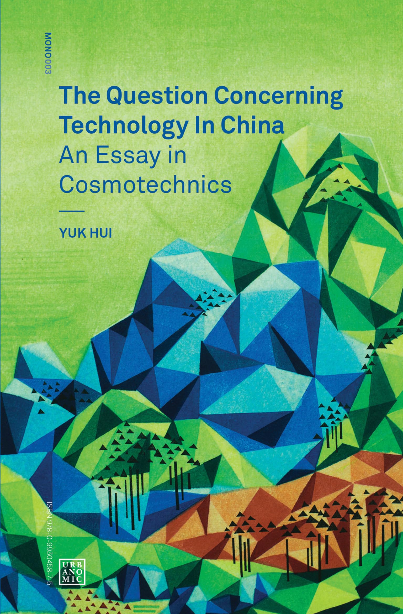 The Question Concerning Technology in China: An Essay in Cosmotechnics (Urbanomic / Mono, Band 3) Philosophy