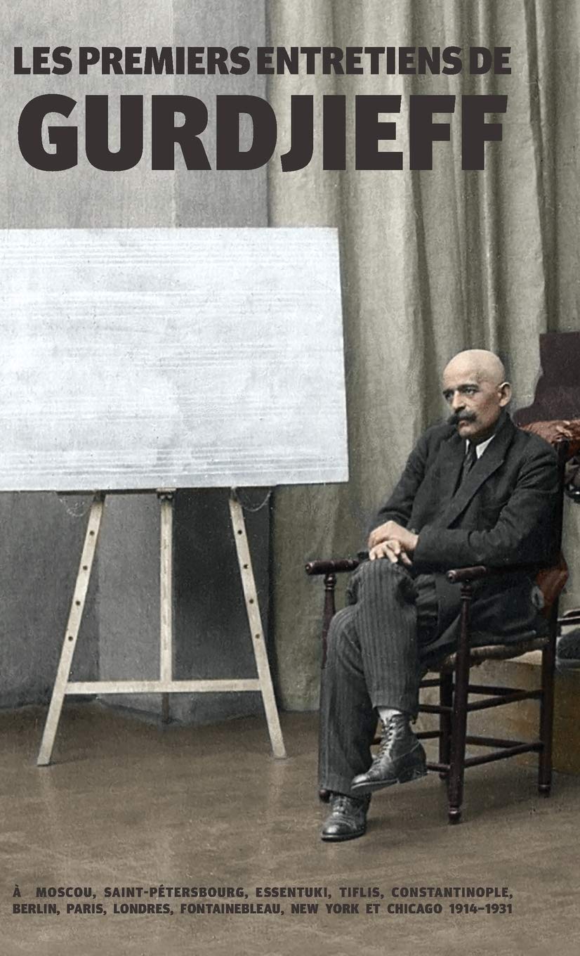 Les Premiers Entretiens de Gurdjieff 1914-1931: À Moscou, Saint-Pétersbourg, Essentuki, Tiflis, Constantinople, Berlin, Paris, Londres, Fontainebleau, New York et Chicago book