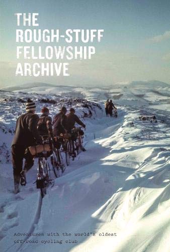The Rough-Stuff Fellowship Archive: Adventures with the world's oldest off-road cycling club Books
