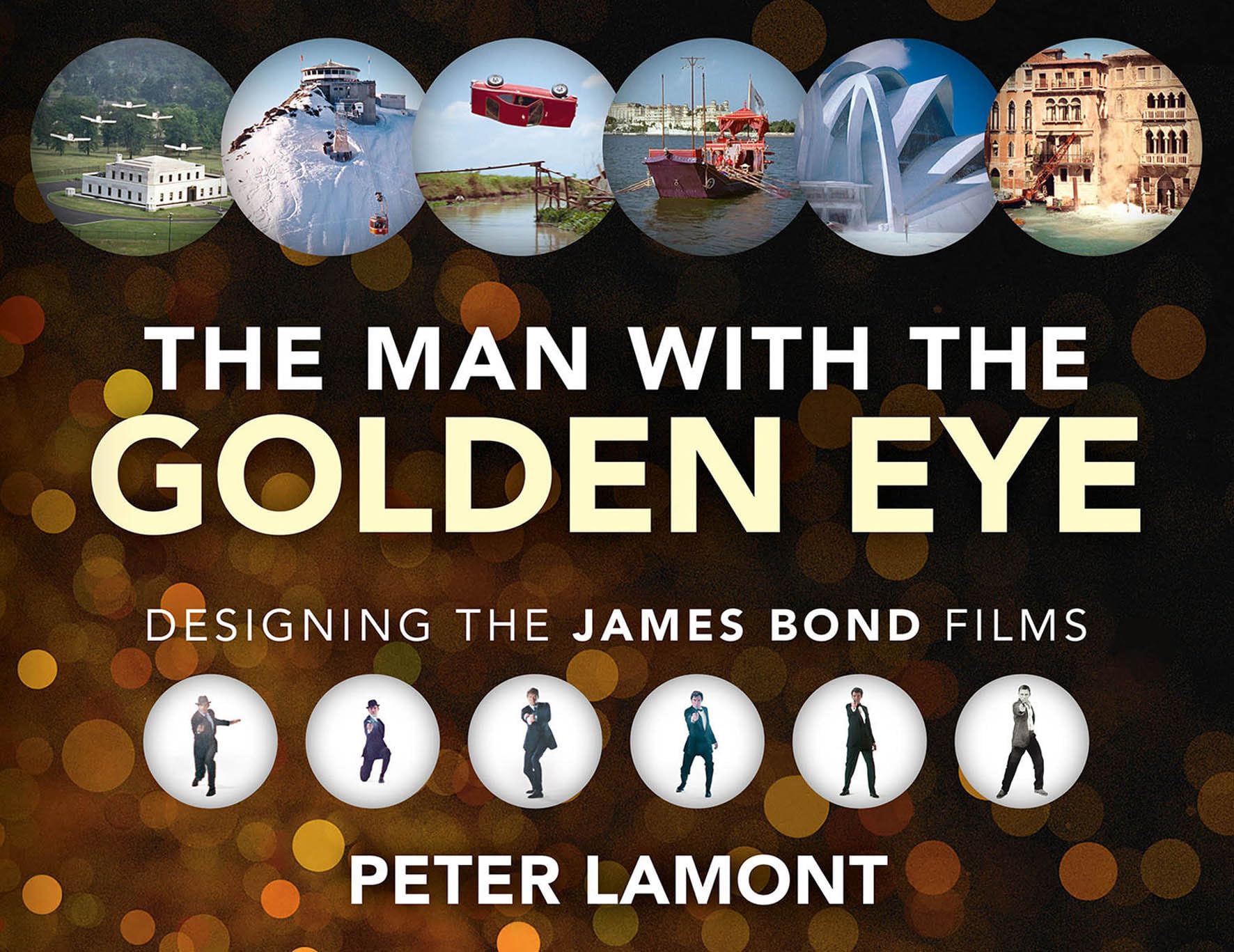The Man with the Golden Eye: Designing the James Bond Films: With a foreword by Barbara Broccoli and Michael G. Wilson Film, Art & Culture