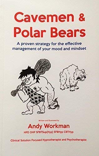 Cavemen and Polar Bears: A Proven Strategy for the Effective Management of Your Mood and Mindset Health, Nutrition & Fitness