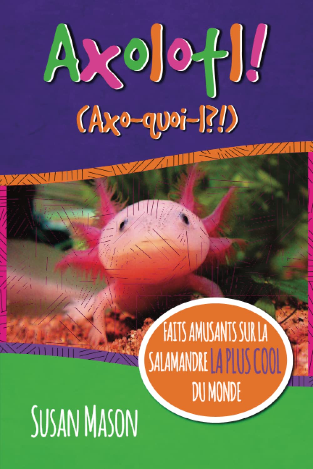 Axolotl! (French): Faits Amusants Sur La Salamandre La Plus Cool Du Monde book