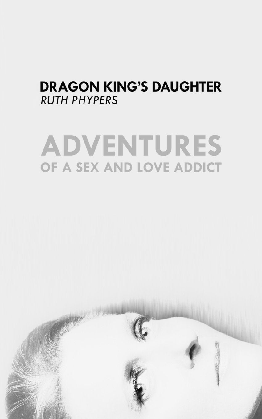 Dragon King's Daughter: Adventures of a Sex and Love Addict book