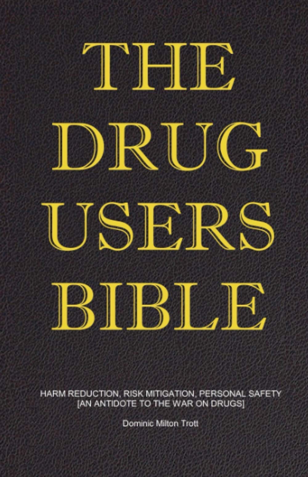 The Drug Users Bible: Harm Reduction, Risk Mitigation, Personal Safety book