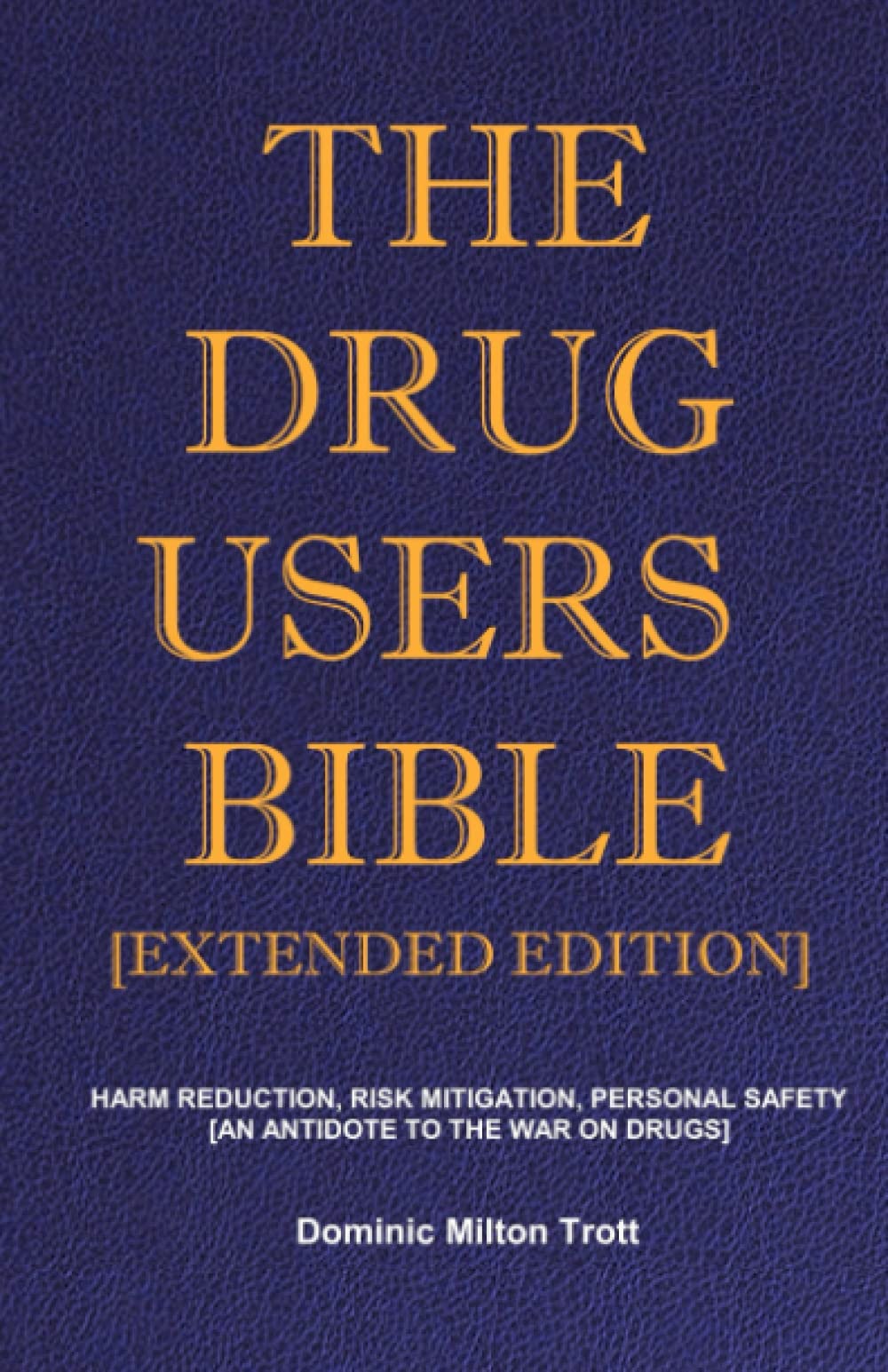 The Drug Users Bible : Harm Reduction, Risk Mitigation, Personal Safety Books