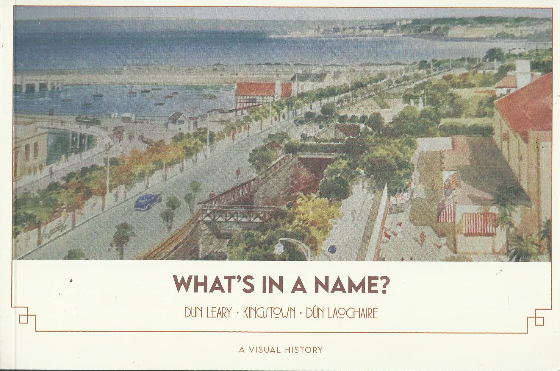 What's In A Name?: Dun Leary - Kingstown - Dún Laoghaire: A Visual History Politics & History