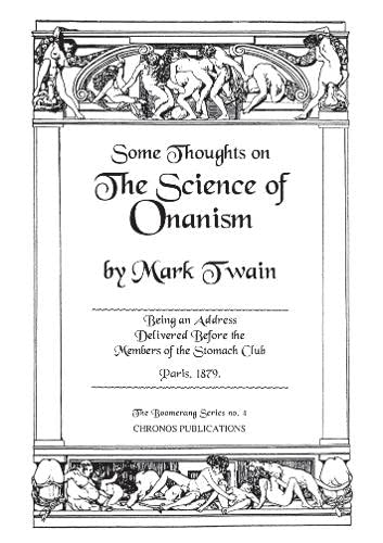 Some Thoughts on the Science of Onanism: Being an Address delivered before Members of the Stomach Club (The Boomerang Series, Band 4) Books