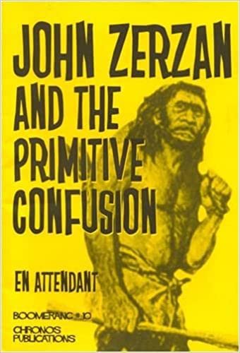 John Zerzan and the Primitive Confusion (The Boomerang Series, Band 10) Philosophy