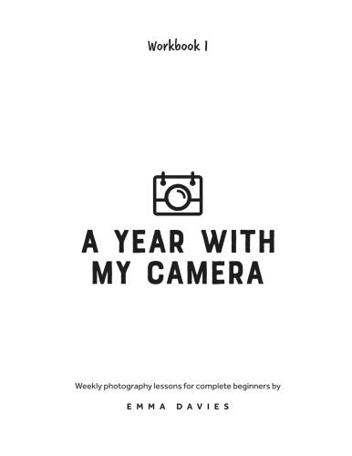 A Year With My Camera, Book 1: The ultimate photography workshop for complete beginners Photography
