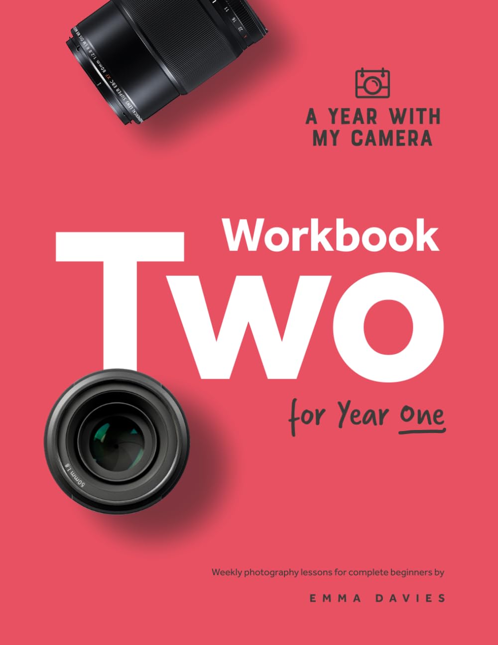 A Year With My Camera - Workbook Two for Year One: Weekly photography lessons for beginner photographers Photography
