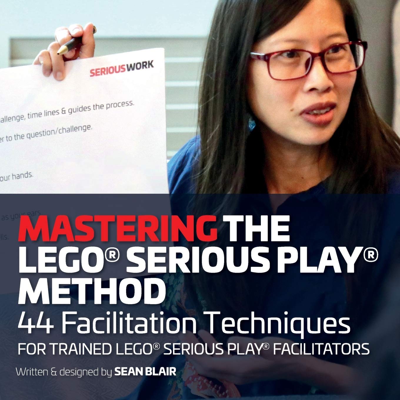 Mastering the LEGO Serious Play Method: 44 Facilitation Techniques for Trained LEGO Serious Play Facilitators Law