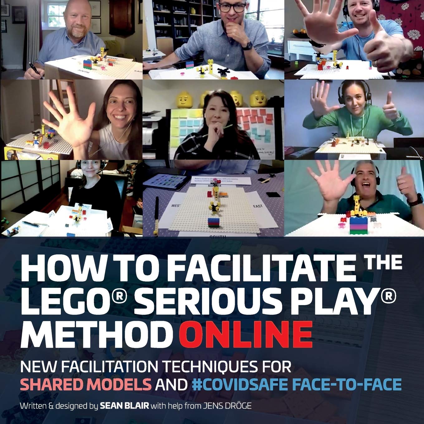 How to Facilitate the LEGO(R) Serious Play(R) Method Online: New Facilitation Techniques for Shared Models and #Covidsafe Face-To-Face Business, Finance & Career