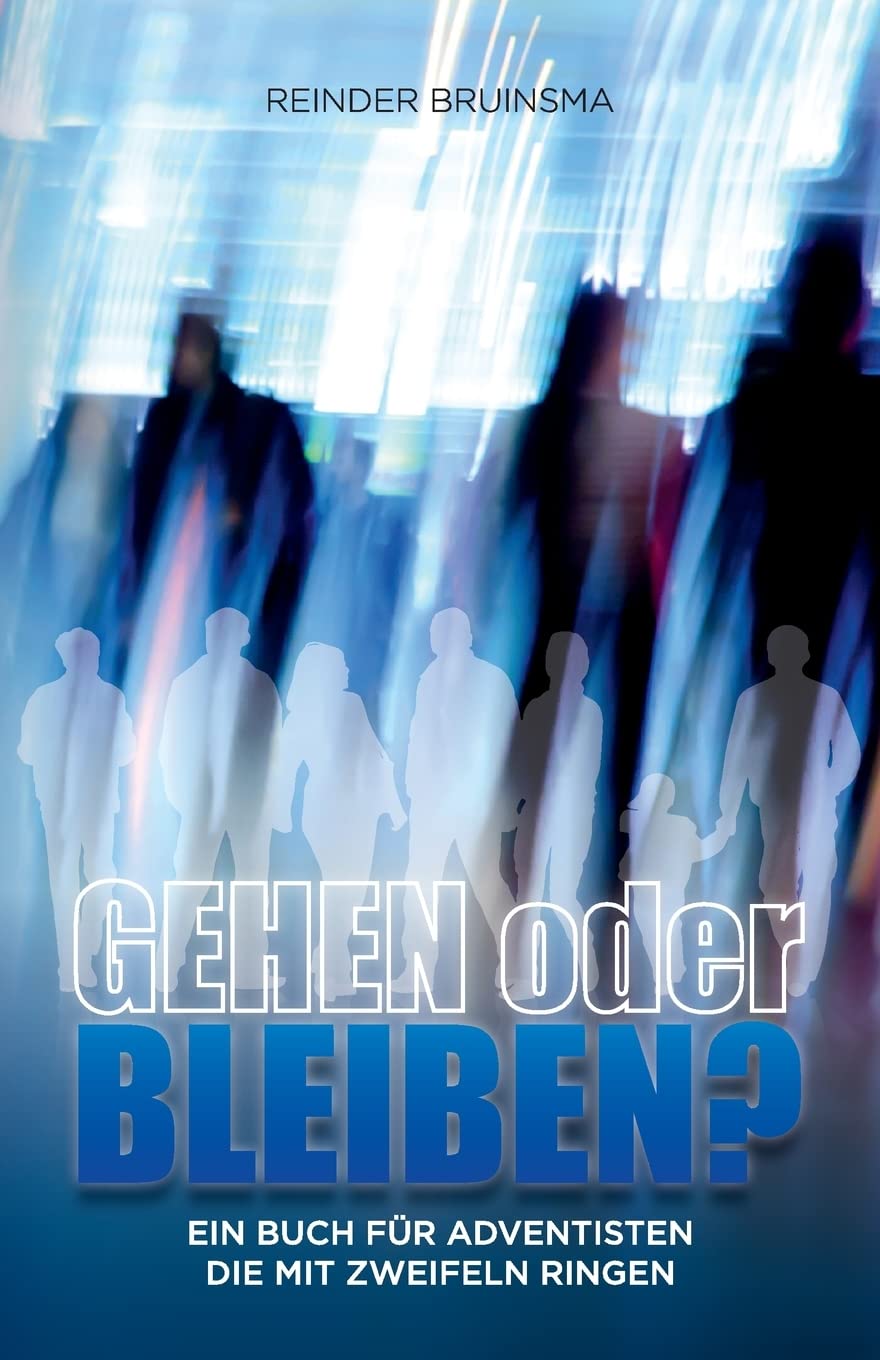 Gehen Oder Bleiben?: Ein Buch Für Adventisten Die Mit Zweifeln Ringen Politics & History