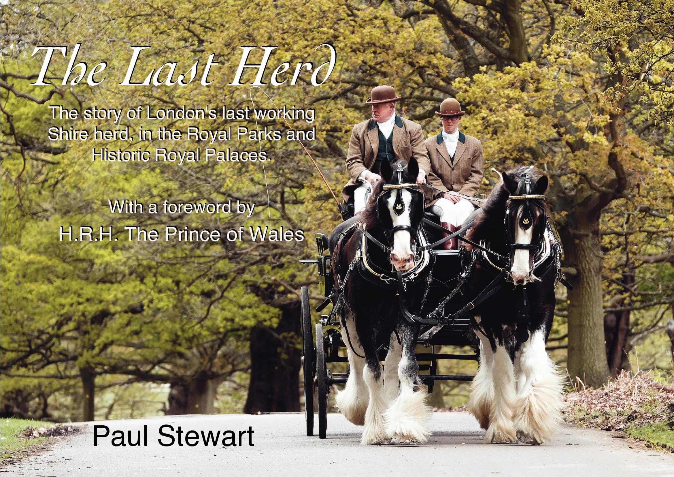 The Last Herd: The story of London's last working shire herd in the Royal Parks and Historic Royal Palaces. With a foreword by H.R.H. The Prince of Wales Media & Communication