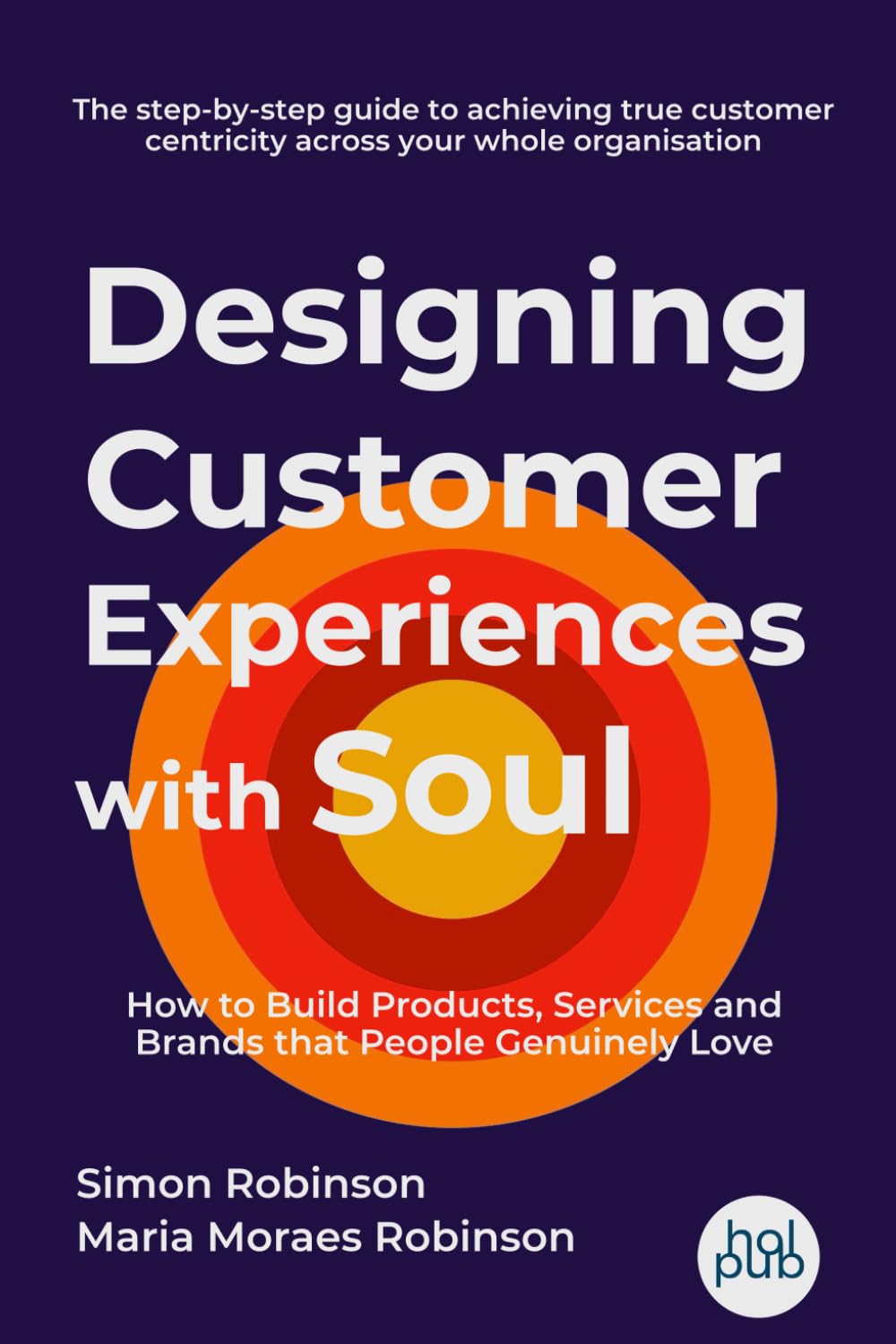 Designing Customer Experiences with Soul: How to Build Products, Services and Brands that People Genuinely Love Business, Finance & Career