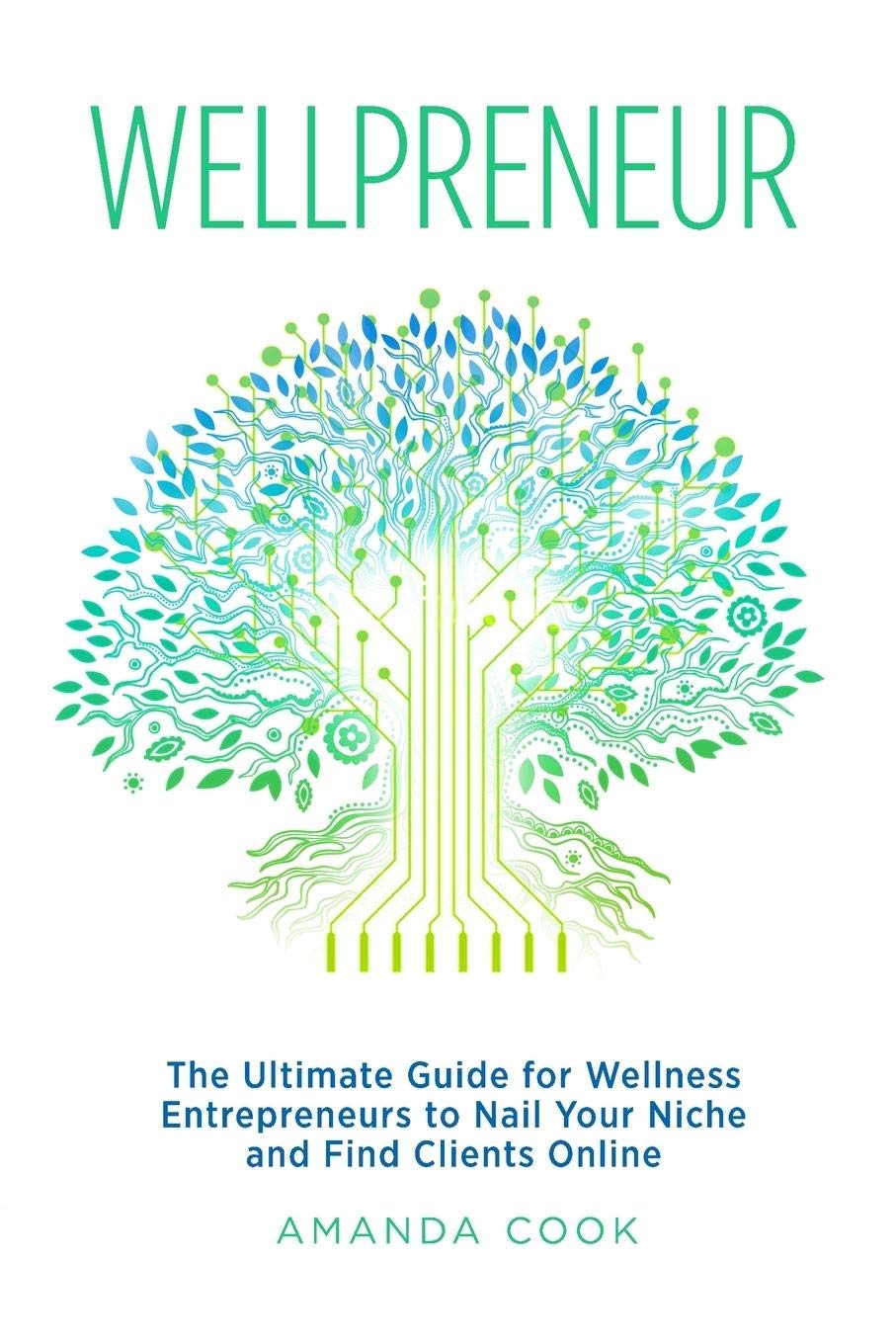 Wellpreneur: The Ultimate Guide for Wellness Entrepreneurs to Nail Your Niche and Find Clients Online Medicine