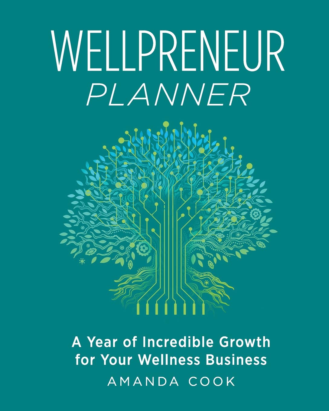 Wellpreneur Planner: A Year of Incredible Growth for Your Wellness Business Business, Finance & Career