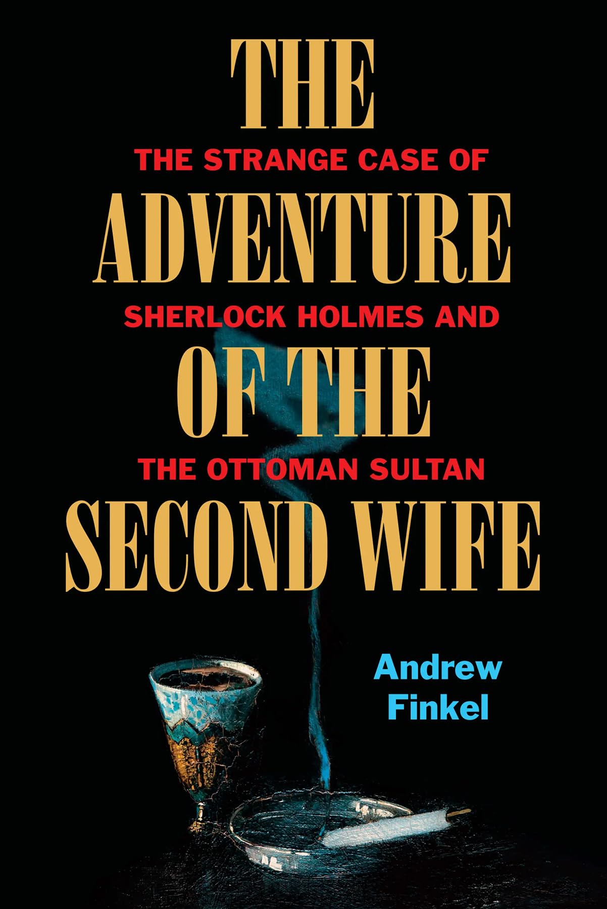 The Adventure of the Second Wife: The Strange Case of Sherlock Holmes and the Ottoman Sultan Historical Fiction