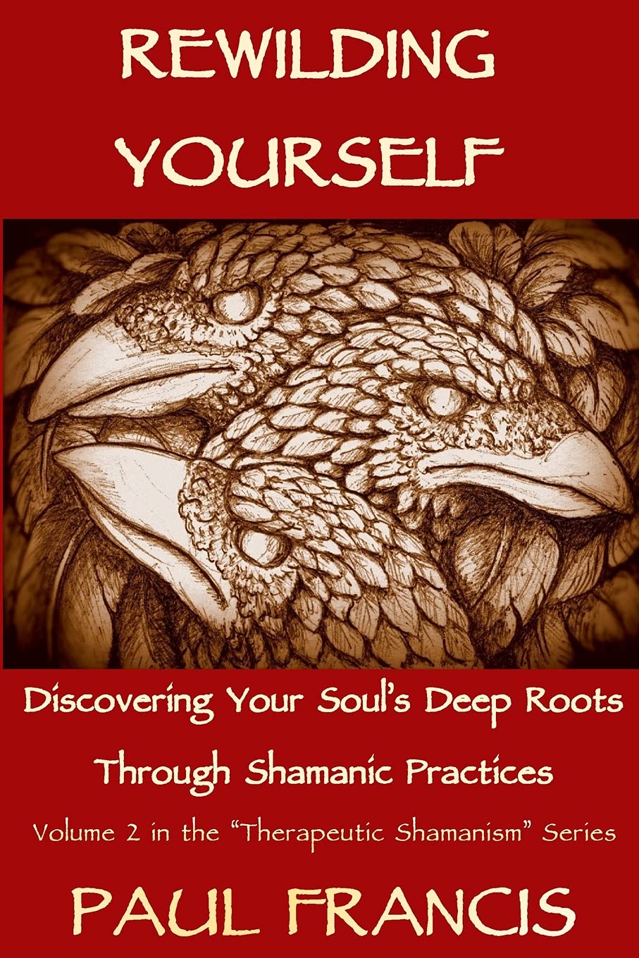 Rewilding Yourself: Discovering Your Soul’s Deep Roots Through Shamanic Practices (Therapeutic Shamanism, Band 2) Self-help