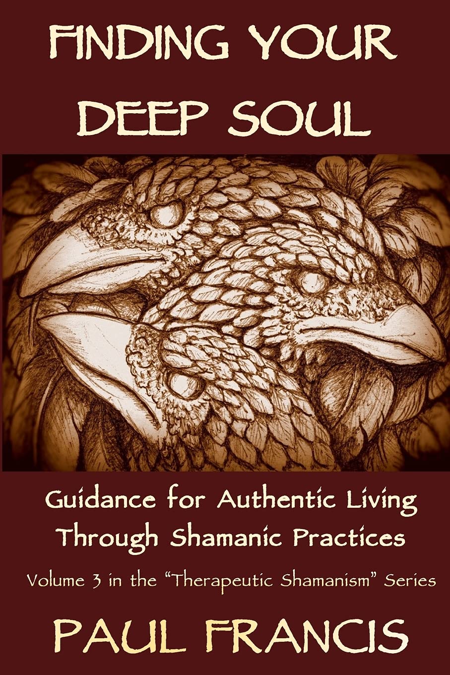 Finding Your Deep Soul: Guidance for Authentic Living Through Shamanic Practices (Therapeutic Shamanism, Band 3) Self-help