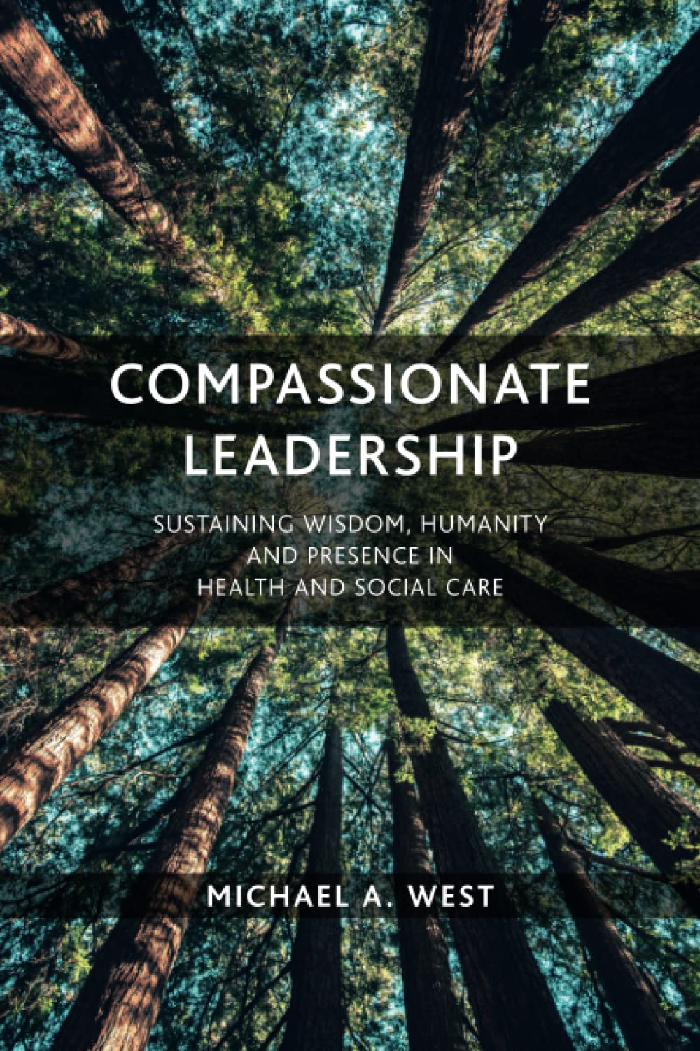 Compassionate Leadership: Sustaining Wisdom, Humanity and Presence in Health and Social Care Medicine