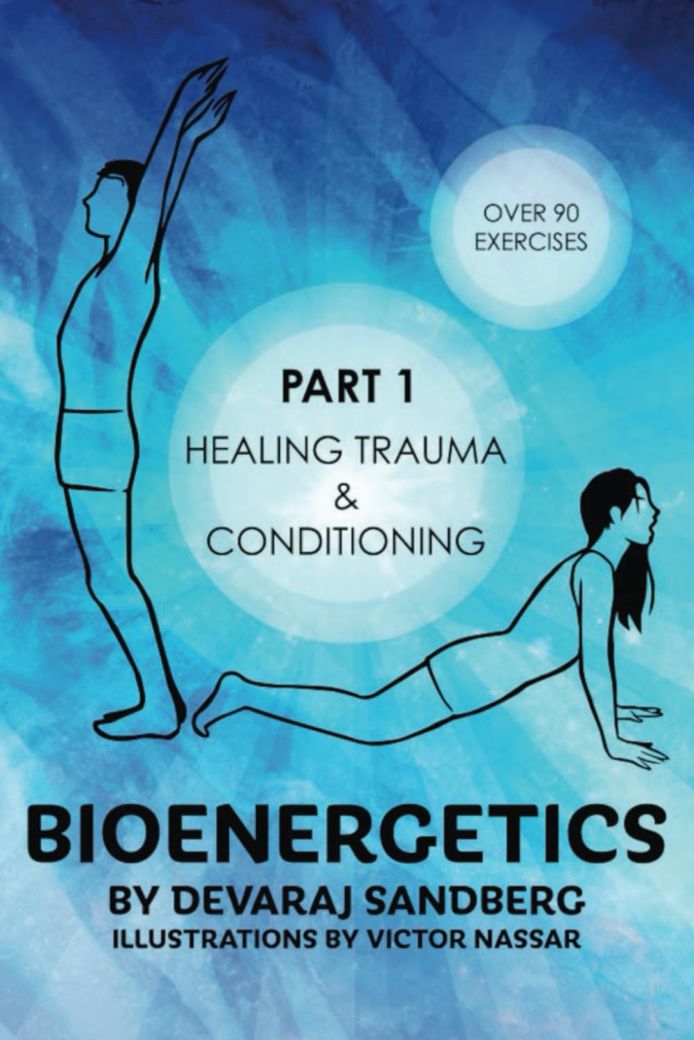 Bioenergetics: Part 1 - Healing Trauma & Conditioning (Bioenergetics & Reichian Therapy with Devaraj, Band 1) Health, Nutrition & Fitness
