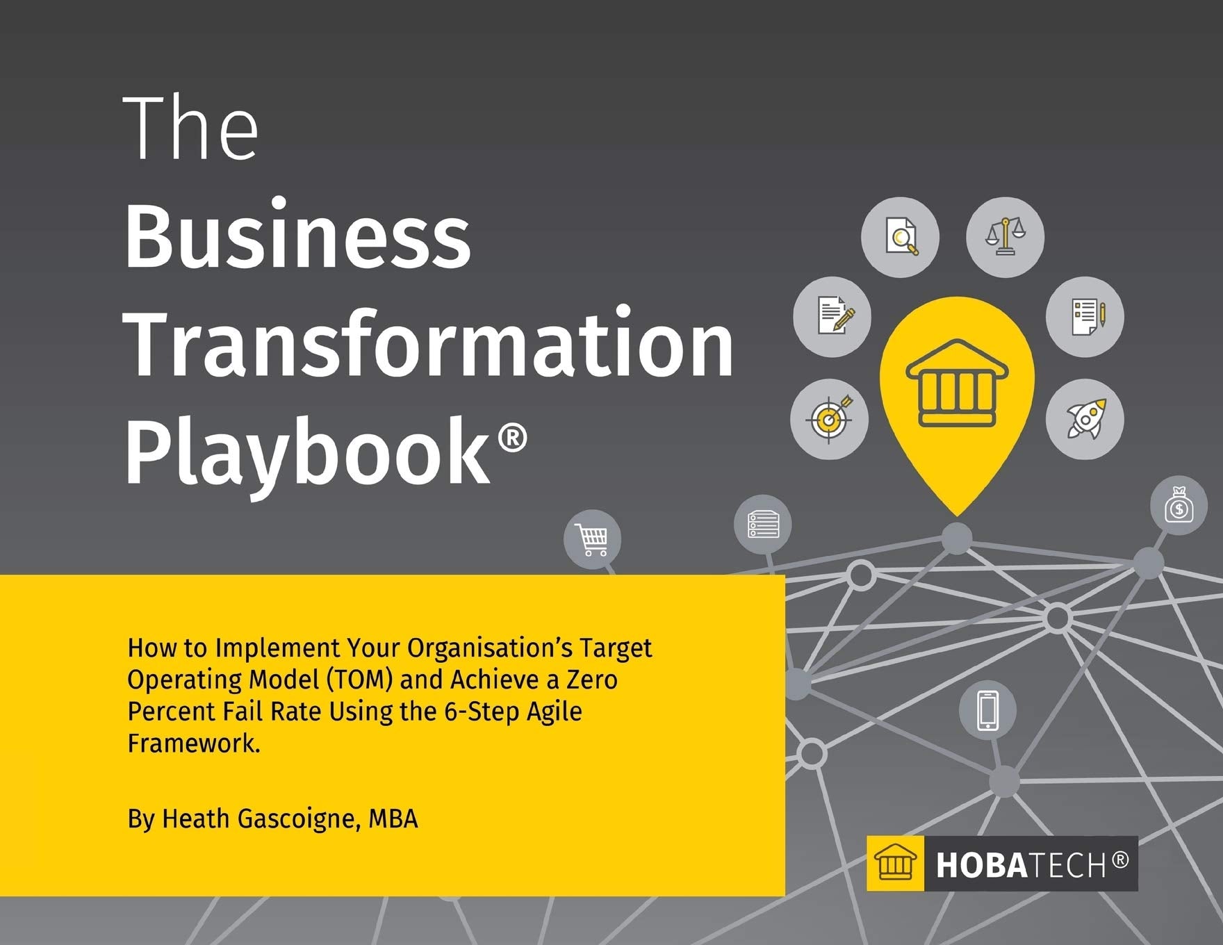 The Business Transformation Playbook: How to Implement your Organization's Target Operating Model (TOM) and Achieve a Zero percent Fail Rate Using the 6- Step Agile Framework Business, Finance & Career