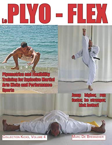 Le Plyo-Flex: Entrainement Pliométrique et de Souplesse pour des Coups de Pied Explosifs et pour tous les Sports de Performance (Collection Kicks, Band 4) Leisure & Fun
