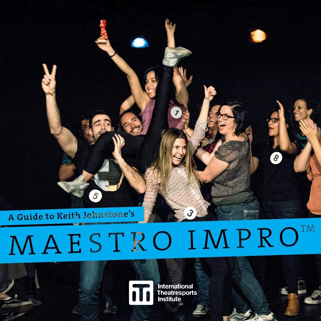 A Guide to Keith Johnstone's Maestro Impro(TM) (Iti Format Guides, Band 3) Film, Art & Culture