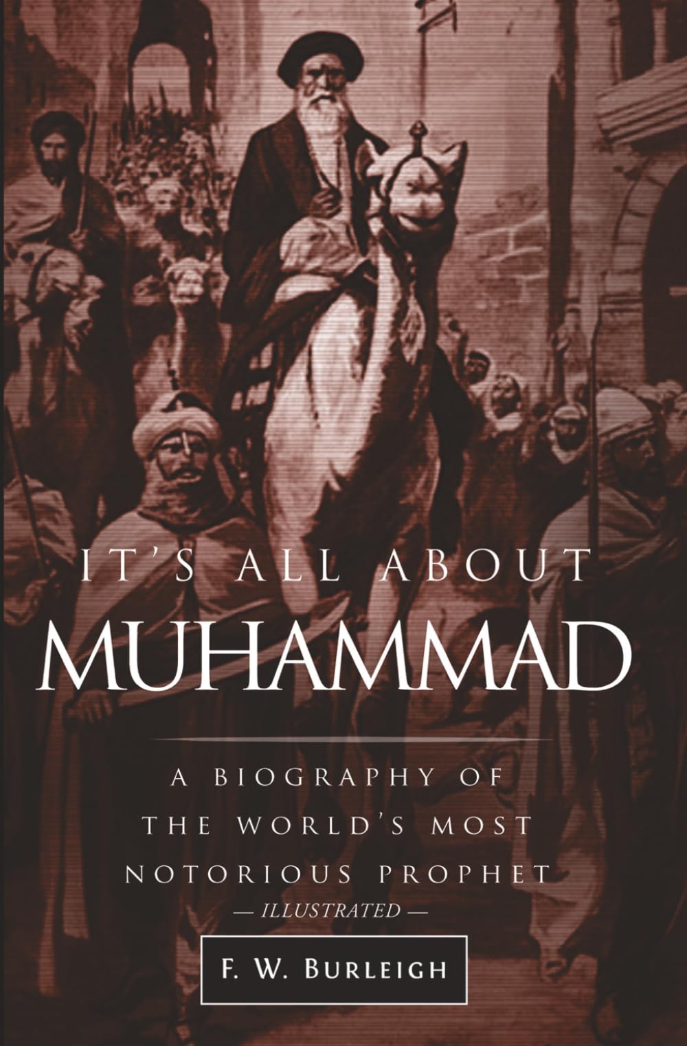 It's All About Muhammad: A Biography of the World's Most Notorious Prophet Politics & Society