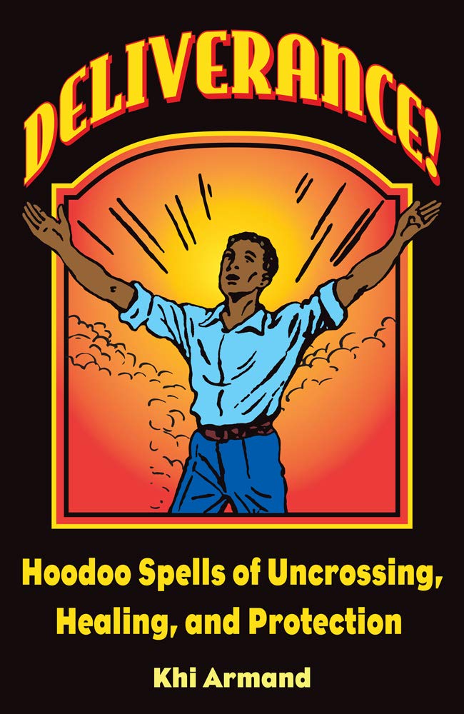 Deliverance! Hoodoo Spells of Uncrossing, Healing, and Protection Books