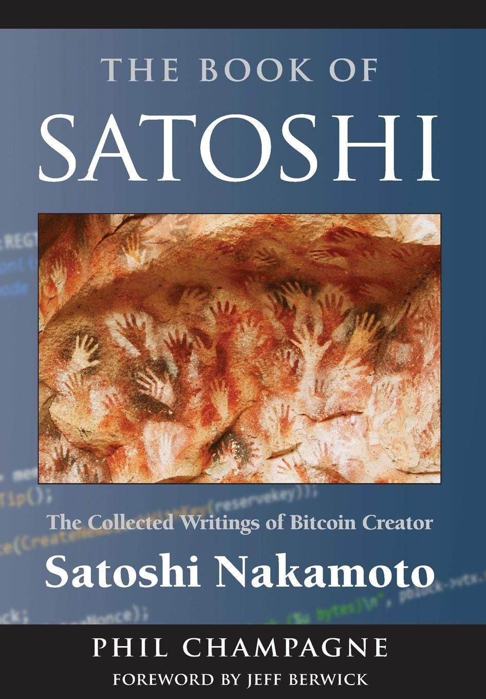 The Book of Satoshi: The Collected Writings of Bitcoin Creator Satoshi Nakamoto book
