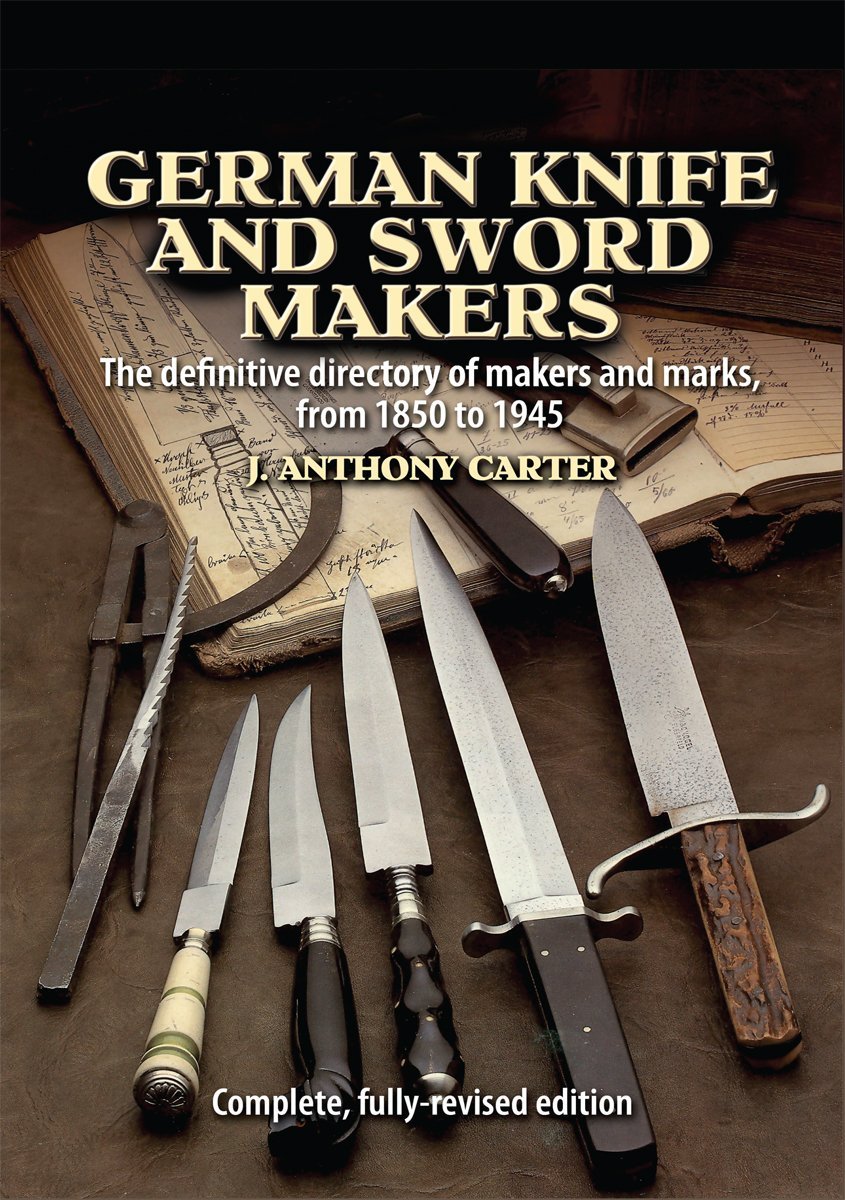 German Knife and Sword Makers: The definitive directory of makers and marks from 1850 to 1945 (Complete, fully-revised edition) Books