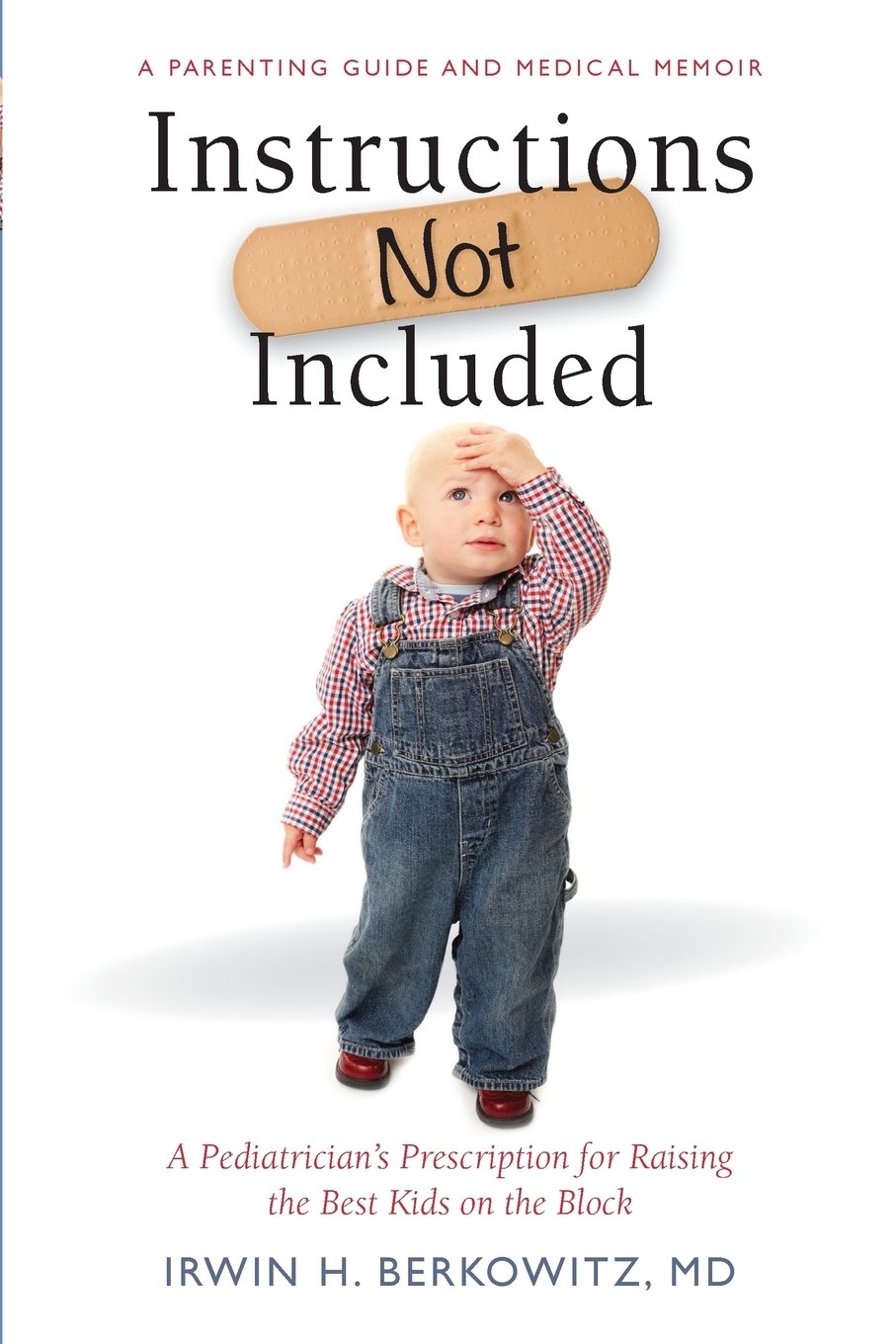 Instructions Not Included: A Pediatrician's Prescription for Raising the Best Kids on the Block book