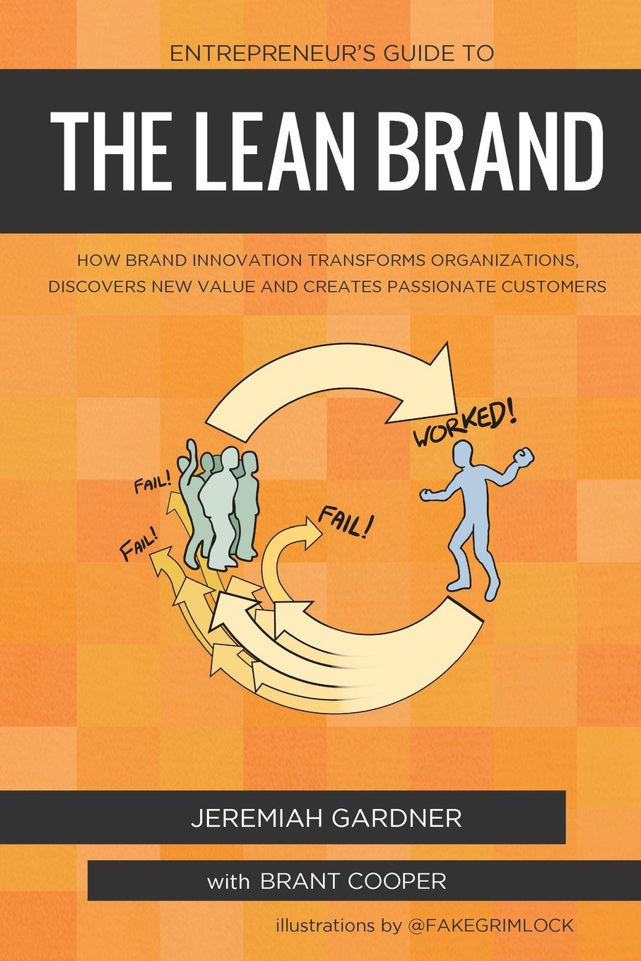 Entrepreneur's Guide To The Lean Brand: How Brand Innovation Builds Passion, Transforms Organizations and Creates Value Business, Finance & Career
