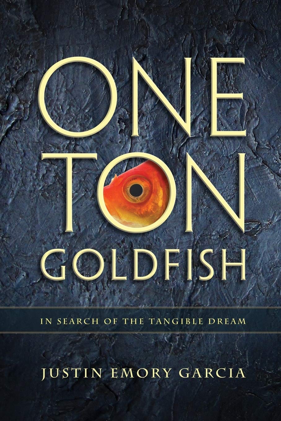 One Ton Goldfish: In Search of the Tangible Dream Art & Literature