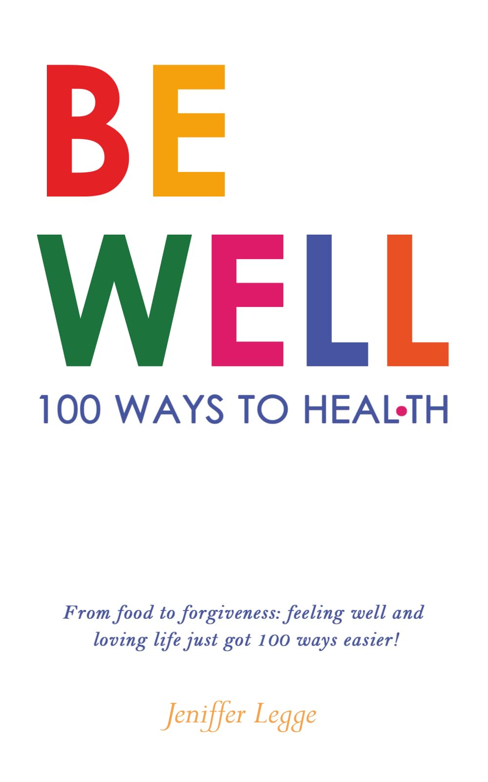 Be Well: 100 ways to heal your body, feel your joy, & love your life! book