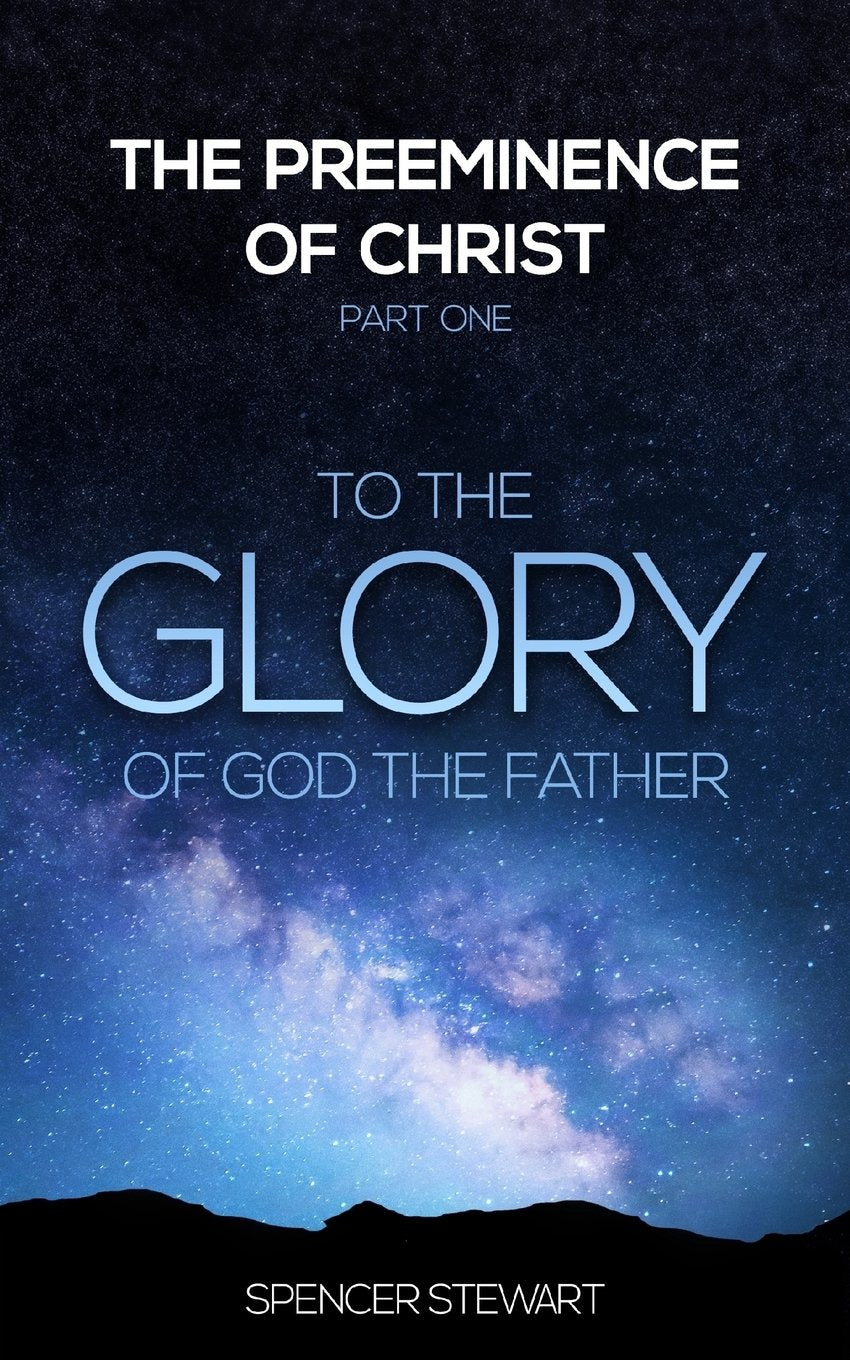 The Preeminence of Christ: Part One, To the Glory of God the Father Social Sciences