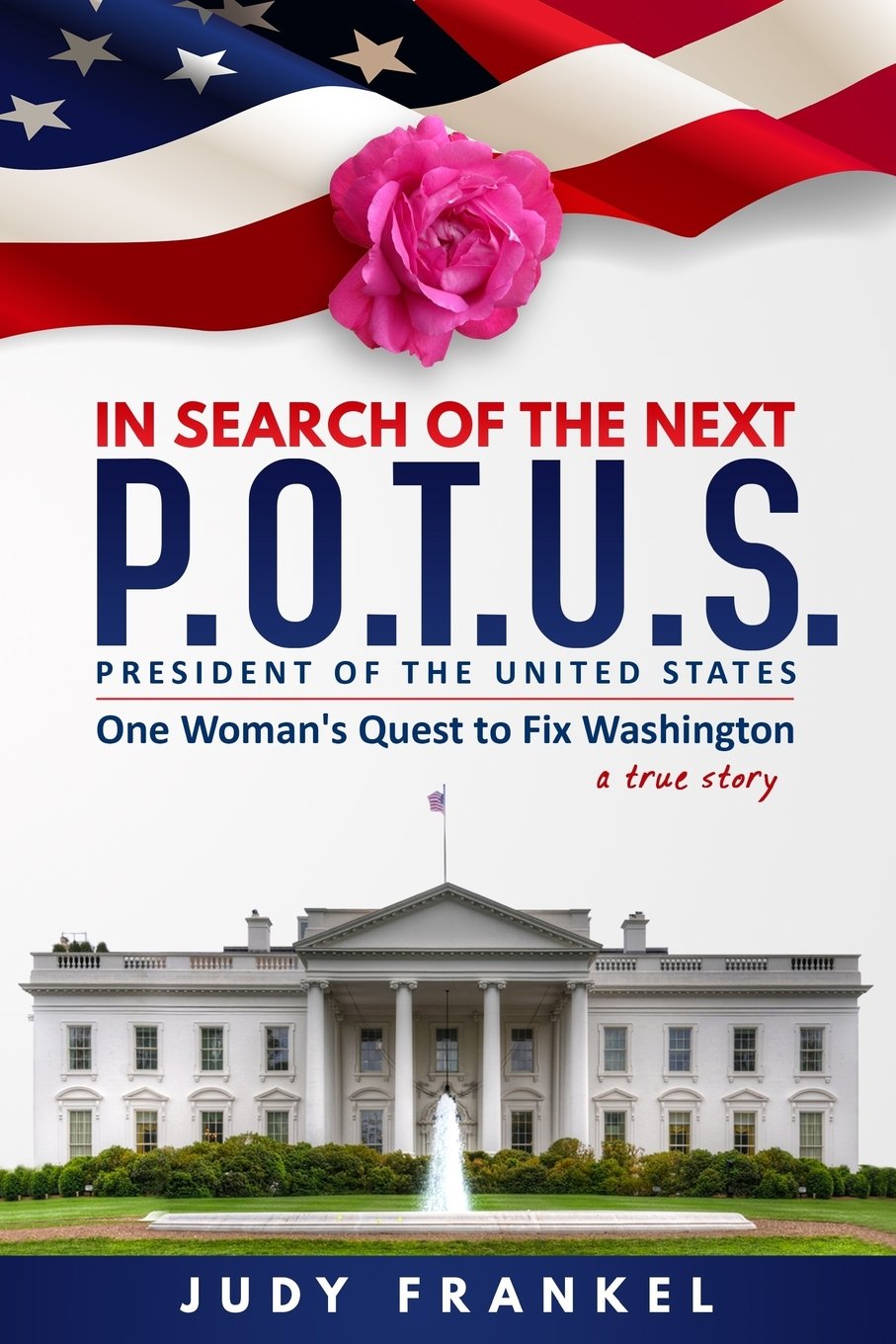 In Search of the Next P.O.T.U.S.: One Woman's Quest to Fix Washington (In Search of a Popular America) Memories
