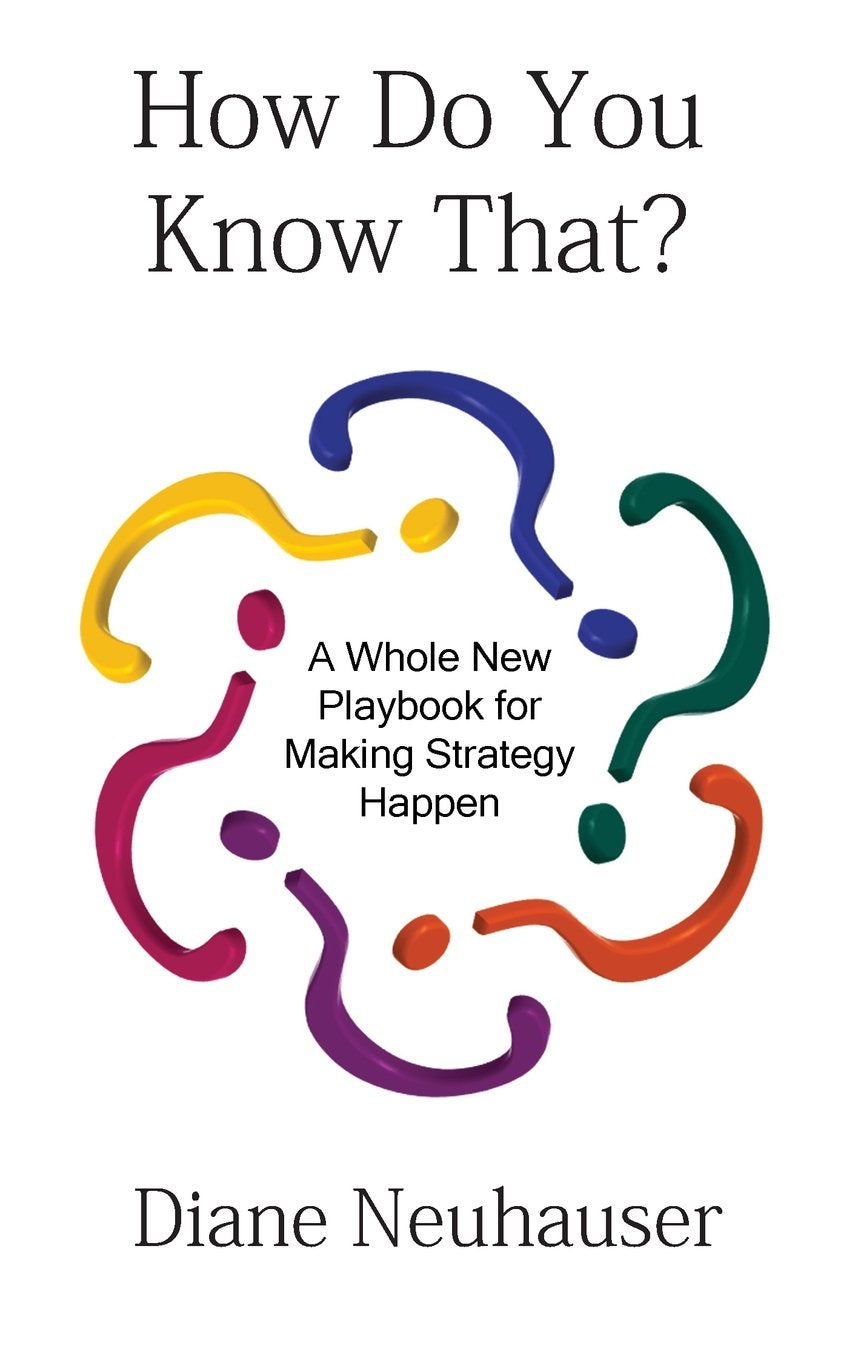 How Do You Know That? a Whole New Playbook for Making Strategy Happen Books