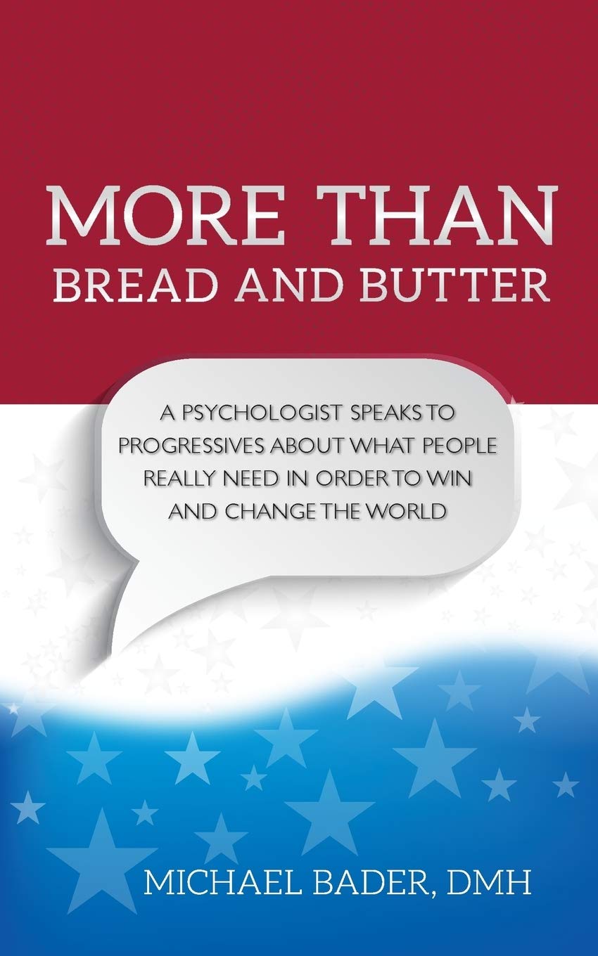 More Than Bread and Butter: A Psychologist Speaks to Progressives About What People Really Need General education