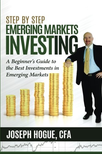 Step by Step Emerging Markets Investing: A Beginner's Guide to the Best Investments in Emerging Markets (Step by Step Investing, Band 4) Business, Finance & Career