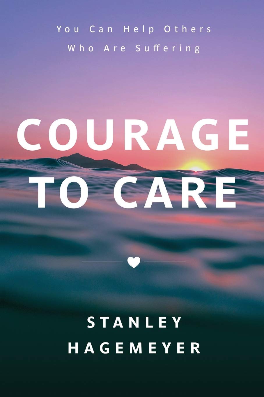 Courage to Care: You Can Help Others Who Are Suffering Medicine