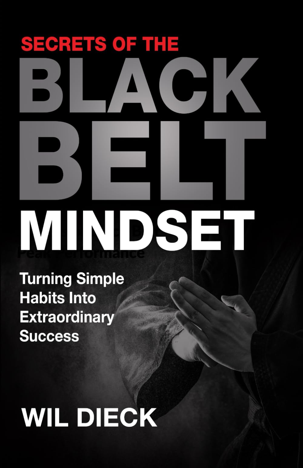 Secrets of the Black Belt Mindset: Turning Simple Habits Into Extraordinary Success (Mind Mastery, Band 2) Lifestyle