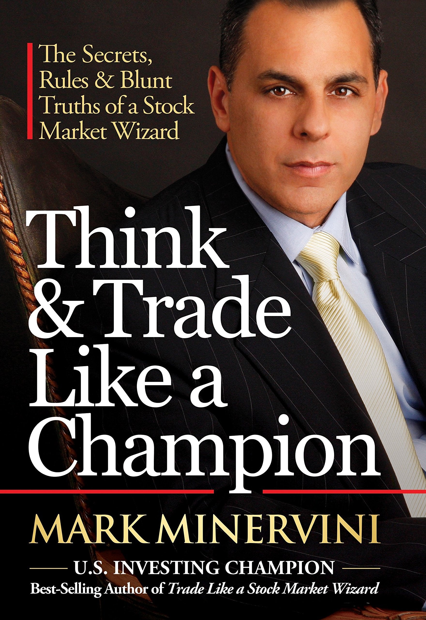Think & Trade Like a Champion: The Secrets, Rules & Blunt Truths of a Stock Market Wizard Business, Finance & Career