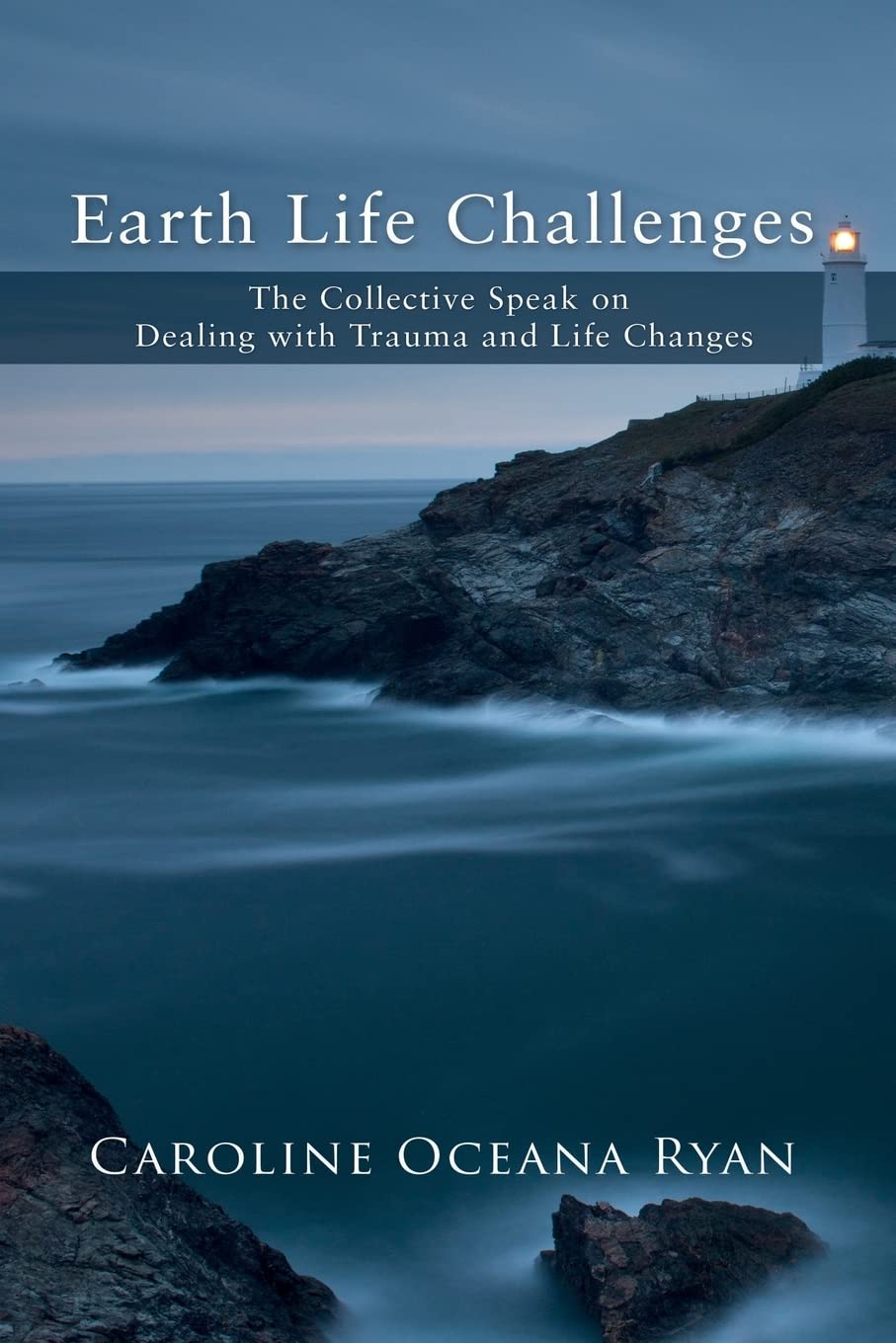 Earth Life Challenges: The Collective Speak on Dealing with Trauma and Life Changes (The Fifth Dimensional Life series) Religion & Esotericism