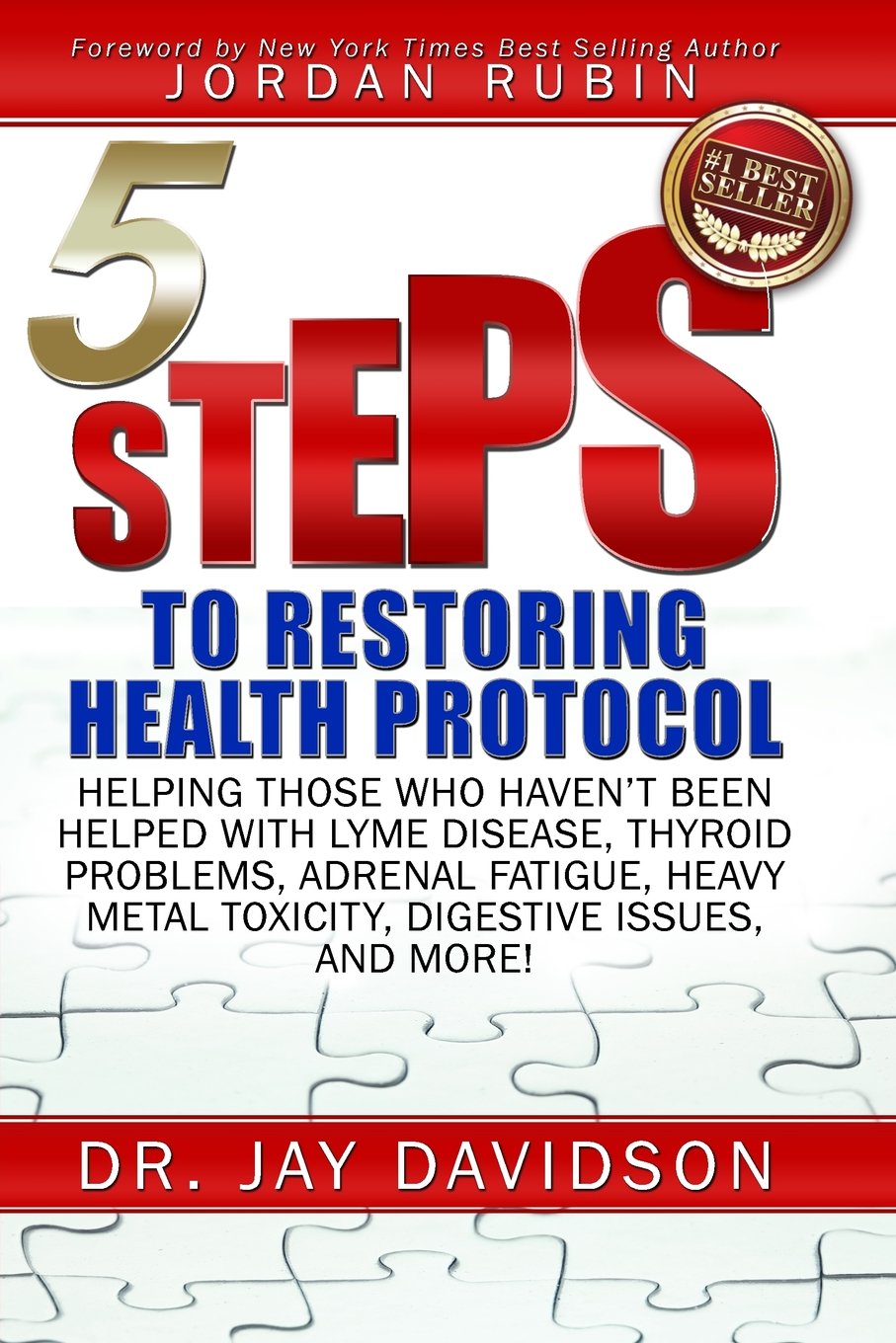 5 Steps to Restoring Health Protocol: Helping those who haven't been helped with Lyme Disease, Thyroid Problems, Adrenal Fatigue, Heavy Metal Toxicity, Digestive Issues, and More! Health, Nutrition & Fitness